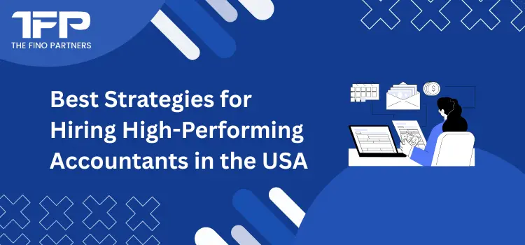Best Strategies for Hiring High-Performing Accountants in the USA
